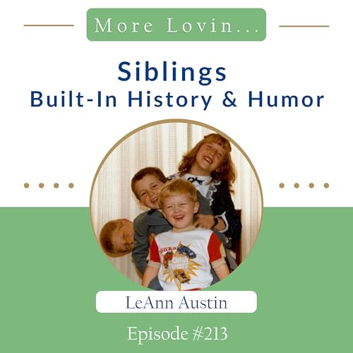 Episode 213: Siblings: Built-In History & Humor