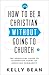 How to Be a Christian without Going to Church: The Unofficial Guide to Alternative Forms of Christian Community