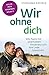 Wir ohne dich - Wie Paare mit unerfülltem Kinderwunsch ihre Liebe bewahren (Fachratgeber Klett-Cotta, Bd.): Hilfe aus eigener Kraft (Fachratgeber Klett-Cotta: Hilfe aus eigener Kraft)