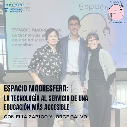 #EspacioMadresfera: La tecnolog&iacute;a al servicio de una educaci&oacute;n m&aacute;s accesible, con Elia Zapico y Jorge Calvo