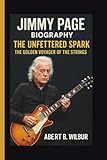 JIMMY PAGE: THE UNFETTERED SPARK THE GOLDEN VOYAGER OF THE STRINGS