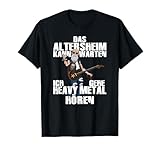 Das Altersheim kann warten Heavy Metal Musik hören Rentner T-Shirt