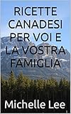 RICETTE CANADESI PER VOI E LA VOSTRA FAMIGLIA (Italian Edition)