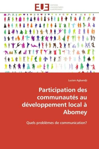 Participation des communautés au développement local à Abomey: Quels problèmes de communication? (Omn.Univ.Europ.) (French Edition)