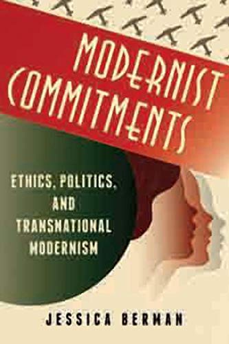 Modernist Commitments: Ethics, Politics, and Transnational Modernism (Modernist Latitudes)