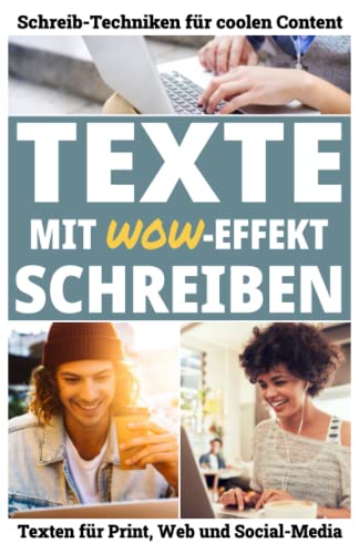 Texte mit WOW-Effekt schreiben: Schreib-Techniken für coolen Content. Texten für Print, Web und Social-Media.