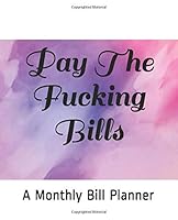 Pay The Fucking Bills: Monthly Bill Planner and Organizer, Funny Monthly Bill and Household Expense Tracker (Simple Monthly Bill Planners) null Book Cover