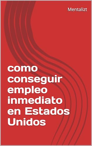 como conseguir empleo inmediato en Estados Unidos (Spanish Edition)
