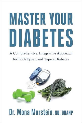 Master Your Diabetes: A Comprehensive, Integrative Approach for Both Type 1 and Type 2 Diabetes