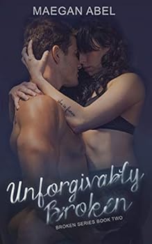 Unforgivably Broken: Broken Series Book Two - Book #2 of the Broken
