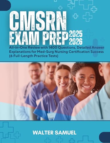 CMSRN Exam Prep 2025-2026: All-in-One Review with 1400+ Questions, Detailed Answer Explanations for Med-Surg Nursing Certification Success (6 Full-Length Practice Tests)