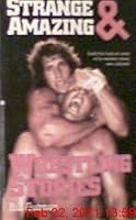 Strange and Amazing Wrestling Stories 0671611348 Book Cover