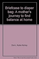 From Briefcase to Diaper Bag: How I Quit My Job,: Stayed Home with My Kids, and Lived to Tell About It 0812925025 Book Cover