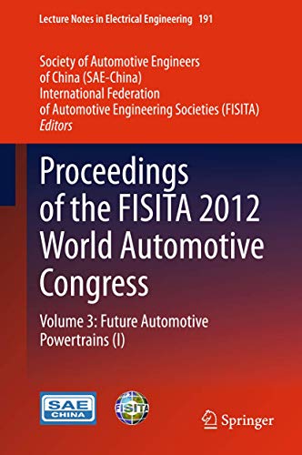 Proceedings of the FISITA 2012 World Automotive Congress: Volume 3: Future Automotive Powertrains (I) (Lecture Notes in Electrical Engineering, 191)