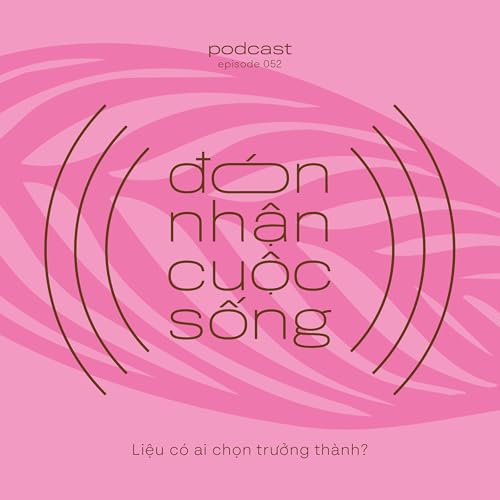 52. Liệu c&oacute; ai chọn trưởng th&agrave;nh?