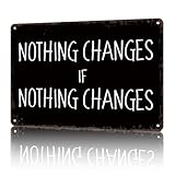 Vintage Metal Sign Nothing Changes Quote-Funny Wall Art Tin Signs Poster For Home Room Bedroom Man Cave Office Decor 8x12inch