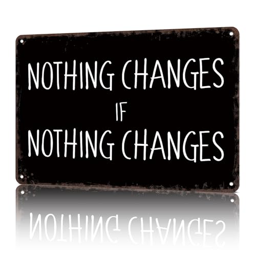 Vintage Metal Sign Nothing Changes Quote-Funny Wall Art Tin Signs Poster For Home Room Bedroom Man Cave Office Decor 8x12inch