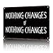 Vintage Metal Sign Nothing Changes Quote-Funny Wall Art Tin Signs Poster For Home Room Bedroom Man Cave Office Decor 8x12inch