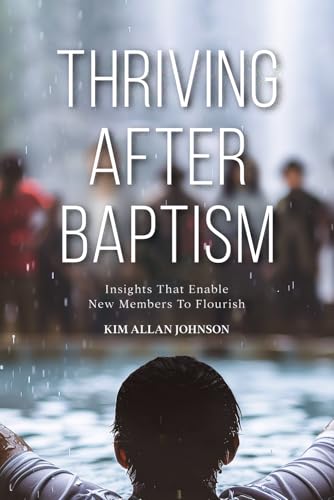 Thriving after Baptism: Insights That Enable New Members to Flourish