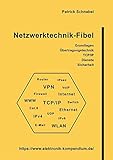  Netzwerktechnik-Fibel: Netzwerke, Ethernet, WLAN, TCP/IP, Protokolle und Sicherheit