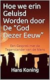 Hoe We erin geluisd Worden Door De “God Dezer Eeuw”: Een Gesprek met de Tegenstander van de Mens (Dutch Edition)
