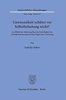 Unwissenheit Schutzt Vor Selbstbelastung Nicht?: Zur Pflicht Der Belehrung Uber Die Freiwilligkeit Der Atemalkoholmessung Und Den Folgen Ihrer ... Abhandlungen, 317) 3428191226 Book Cover