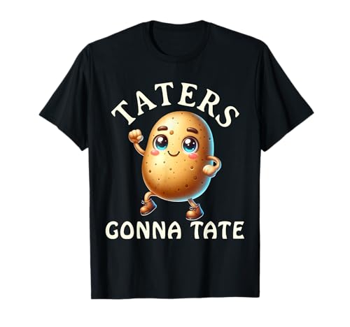 Taters Gonna Tate Funny Food Lover Meme Tater Foodie T-Shirt