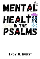 Mental Health in the Psalms: An Attempt at A Helpful View of Mental Illness and Christianity B0DDHG7JYR Book Cover