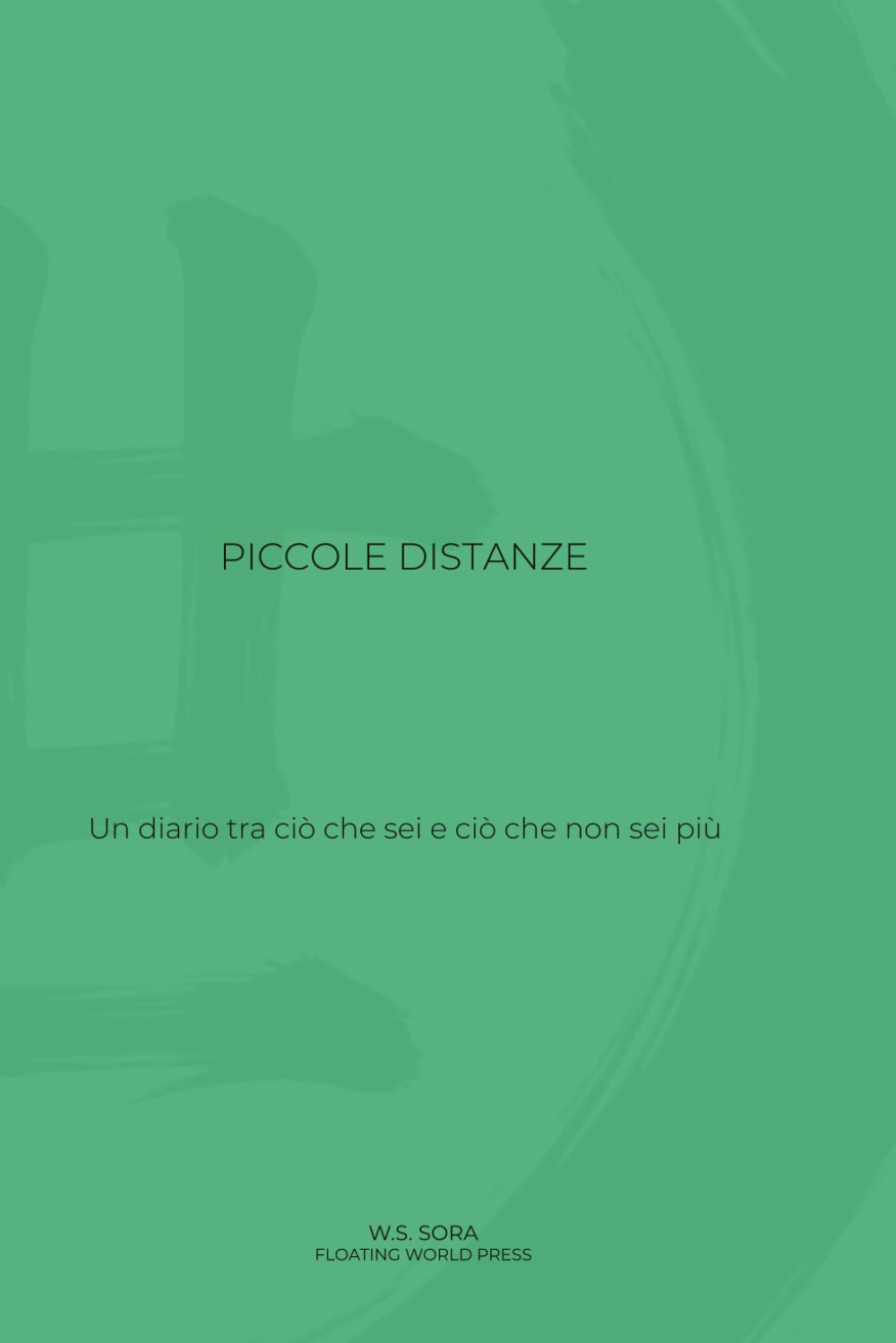 Piccole distanze: Un diario tra ciò che sei e ciò che non sei più