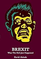 Brexit: What The Hell Just Happened 1326905600 Book Cover
