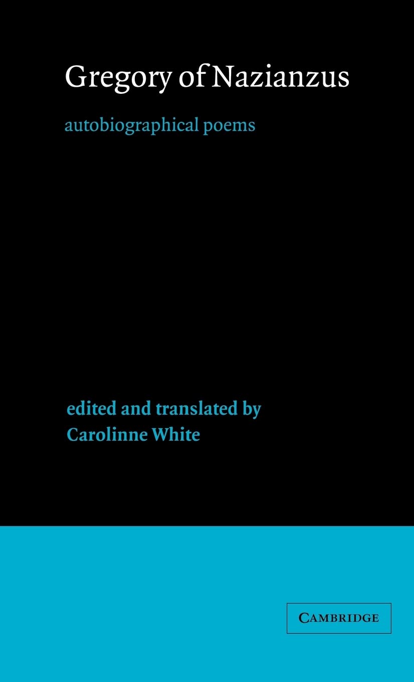 Gregory of Nazianzus: Autobiographical Poems (Cambridge Medieval Classics): 6 (Cambridge Medieval Classics, Series Number 6)