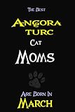 The Best Angora turc Cat Moms Are Born In March Composition notebook: cat moms notebooks,cat lovers women perfect gift for any occasion