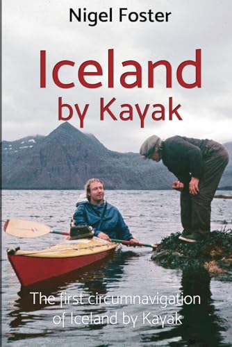 Iceland By Kayak: The First Circumnavigation Of Iceland By Kayak