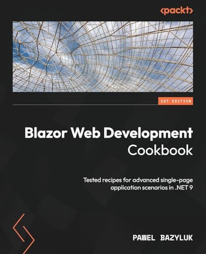 Blazor Web Development Cookbook: Tested recipes for advanced single-page application scenarios in .NET 9