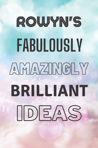 Rowyn's Fabulously Amazingly Brilliant Ideas: Personalised Name Journal for Rowyn - Lined Notebook Birthday Present for Rowyn - 6x9 inches - 110 pages