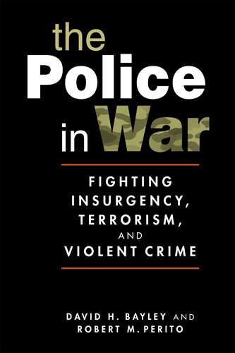 The Police in War: Fighting Insurgency, Terrorism, and Violent Crime