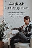 Google Ads - Ein Strategiebuch: Smarte Entscheidungen auf Basis fundierten Wissens treffen - Alexandra Sackmann 