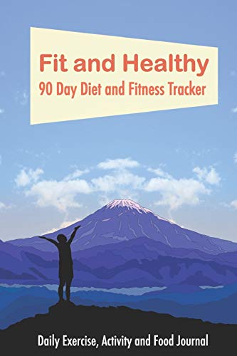 Fit and Healthy: 90 Day diet and fitness tracker. Daily exercise, activity and food journal