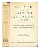  Poland in the British Parliament 1939-1945 - Vol 1