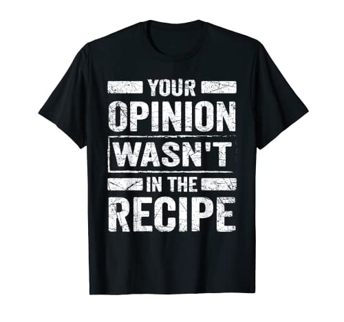 Hombre Divertidos refranes de cocina, tu opinión no estaba en la receta Camiseta