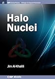 Halo Nuclei (IOP Concise Physics) - Jim Al-Khalili 
