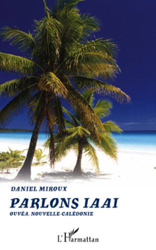 Télécharger Parlons Iaaï: Ouvéa, Nouvelle-Calédonie Livre eBook France