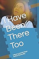 I Have Been There Too: I Never Lost My Hope 1686658842 Book Cover