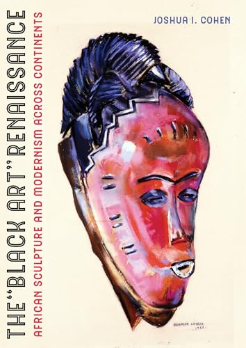 Compare Textbook Prices for The Black Art Renaissance: African Sculpture and Modernism across Continents First Edition Edition ISBN 9780520309685 by Cohen, Joshua I.