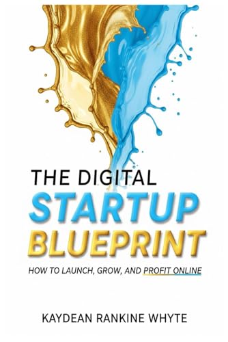 The Digital Startup BluePrint: How to Launch, Grow and Profit Onl...