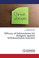 Efficacy of Echinostoma liei Antigens against Schistosomaisis mansoni 3659794996 Book Cover