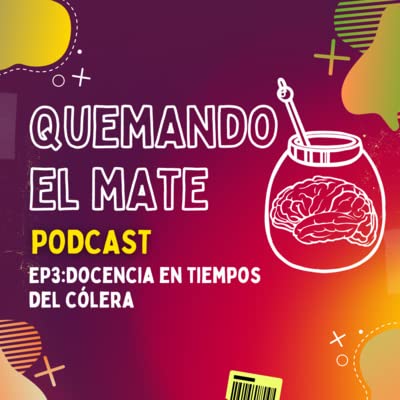 Quemando El Mate - EP03: Docencia en Tiempos del C&oacute;lera copertina