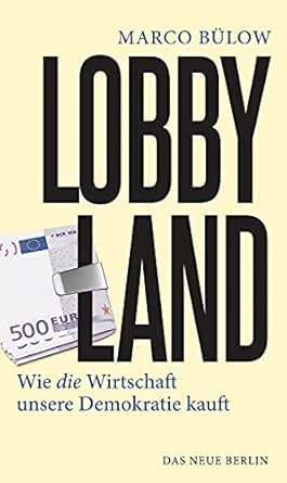 Lobbyland: Wie die Wirtschaft unsere Demokratie kauft (German Edition)