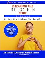 Breaking The Rejection Code Workbook: 25 Keys to Unlocking Your Identity: Break Free by Learning How Rejection Hides, Thrives and Dies. (TalkDr.TV Breakthrough Series) B0BW385D4H Book Cover