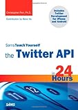 Sams Teach Yourself the Twitter API in 24 Hours (Sams Teach Yourself in 24 Hours)